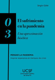 Title: El sufrimiento en la pandemia: Una aproximación bioética, Author: Sergio Götte