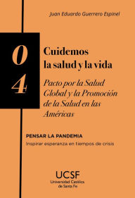 Title: Cuidemos la salud y la vida: Pacto por la salud global y la promoción de la salud en las Américas, Author: Juan Eduardo Guerrero Espinel