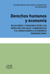 Title: Derechos humanos y economía: Relaciones y tensiones entre los derechos sociales y ambientales y el orden jurídico-económico transnacional, Author: Ana María Bonet