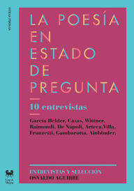 Title: La poesía en estado de pregunta: 10 entrevistas: García Helder, Casas, Wittner, Raimondi, De Nápoli, Arteca, Villa, Franzetti, Gambarotta, Ainbinder, Author: Osvaldo Aguirre