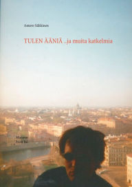Title: Tulen ääniä ..ja muita katkelmia, Author: Antero Sïkkinen