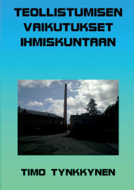 Title: Teollistumisen vaikutukset ihmiskuntaan, Author: Timo Tynkkynen