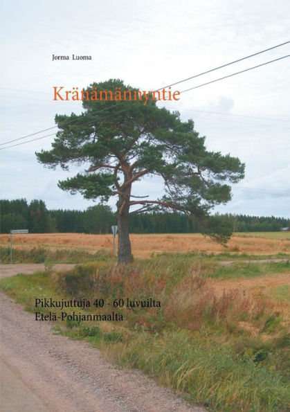 Kränämännyntie: Pikkujuttuja 40 - 60 luvuilta Etelä-Pohjanmaalta