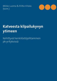 Title: Katveesta kilpailukyvyn ytimeen: Kehittyvä henkilöstöjohtaminen pk-yrityksissä, Author: Mikko Luoma