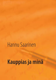 Title: Kauppias ja minä, Author: Hannu Saarinen