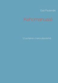 Title: Kehomanuaali: 12-portainen chakra-järjestelmä, Author: Essi Paulamïki