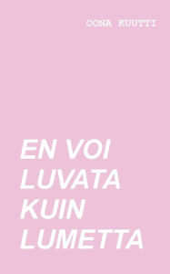 Title: En voi luvata kuin lumetta, Author: Oona Kuutti