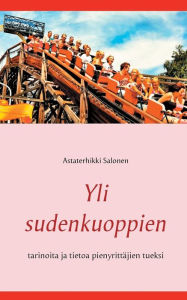 Title: Yli sudenkuoppien: tarinoita ja tietoa pienyrittäjien tueksi, Author: Astaterhikki Salonen