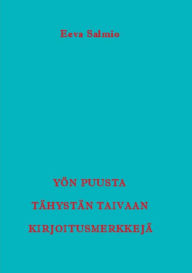 Title: Yön puusta tähystän taivaan kirjoitusmerkkejä: Runoja, Author: Eeva Salmio