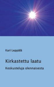 Title: Kirkastettu laatu: Keskusteluja olennaisesta, Author: Kari Leppïlï