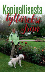 Title: Kapinallisesta Isän tyttäreksi, Author: Maila Kettunen