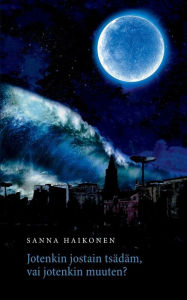 Title: Jotenkin jostain tsädäm, vai jotenkin muuten?, Author: Sanna Haikonen