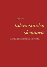 Title: Tulevaisuuden skenaario: Satuja ja satumaisia tarinoita., Author: Esa Lalli