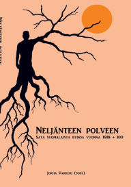 Title: Neljï¿½nteen polveen: sata suomalaista runoa vuonna 1918 + 100, Author: Jorma Vakkuri (Toim )