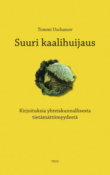 Suuri kaalihuijaus: Kirjoituksia yhteiskunnallisesta tietämättömyydestä