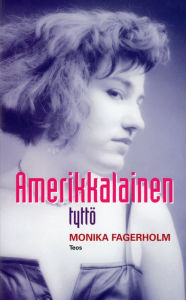Title: Amerikkalainen tyttö, Author: Monika Fagerholm