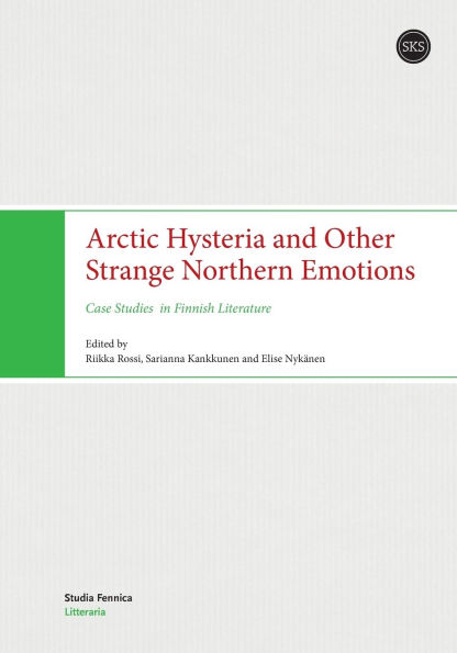 Arctic Hysteria and Other Strange Northern Emotions: Case Studies in Finnish Literature