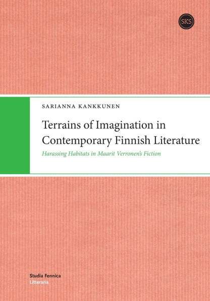 Terrains of Imagination in Contemporary Finnish Literature: Harassing Habitats in Maarit Verronen's Fiction