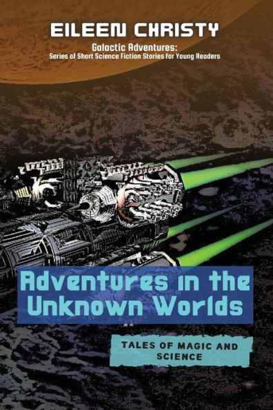 Adventures in the Unknown Worlds-Tales of Magic and Science: Join the Quest to Save the Worlds from Evil Forces