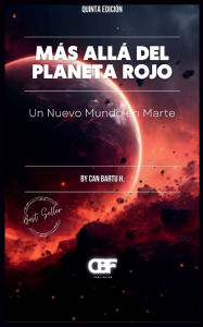 Title: Más Allá del Planeta Rojo: Un Nuevo Mundo en Marte, Author: Can Bartu H.