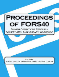 Title: Proceedings Of FORS40 Finnish Operations Research Society 40 th Anniversary Workshop: Decision-making and Optimization, Author: Jari Hamalainen