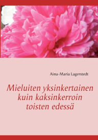 Title: Mieluiten yksinkertainen kuin kaksinkerroin toisten edessä, Author: Aina-Maria Lagerstedt