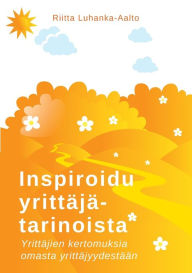 Title: Inspiroidu yrittäjätarinoista: Yrittäjien kertomuksia omasta yrittäjyydestään, Author: Riitta Luhanka-Aalto