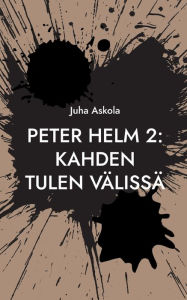 Title: Peter Helm 2: Kahden tulen vï¿½lissï¿½, Author: Juha Askola
