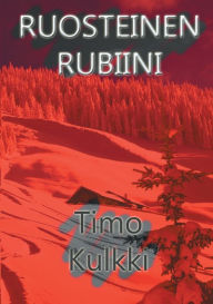 Title: Ruosteinen Rubiini, Author: Timo Kulkki
