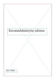 Title: KuvataidekÃ¯Â¿Â½sityÃ¯Â¿Â½n julistus, Author: Tero Takala