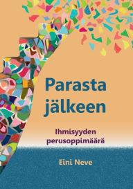 Title: Parasta jälkeen: Ihmisyyden perusoppimäärä, Author: Eini Neve