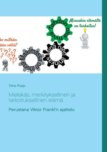 Mielekäs, merkityksellinen ja tarkoituksellinen elämä: Perustana Viktor Frankl'n ajattelu