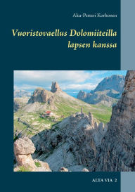 Title: Vuoristovaellus Dolomiiteilla lapsen kanssa: Alta Via 2, Author: Aku-Petteri Korhonen