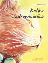 Title: Kotka Uzdrowicielka: Polish Edition of The Healer Cat, Author: Tuula Pere