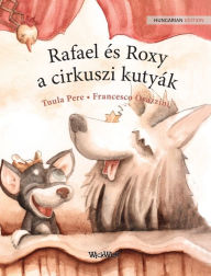 Title: Rafael és Roxy, a cirkuszi kutyák: Hungarian Edition of 