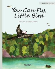 Title: You Can Fly, Little Bird, Author: Tuula Pere