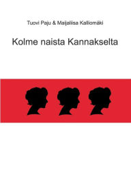 Title: Kolme naista Kannakselta, Author: Tuovi Paju