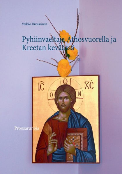 Pyhiinvaeltaja Athosvuorella ja Kreetan keväässä: Proosarunoja