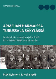 Title: Armeijan harmaissa Turusssa ja Säkylässä: Muisteluita armeija-ajalta PorPr Pstk-RYHMYRINÄ vv.1965-1966, Author: Timo Honkala