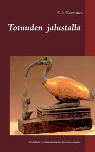 Title: Totuuden jalustalla: Mietelmiä virallisen totuuden kyseenalaistajille, Author: R a Karmanen