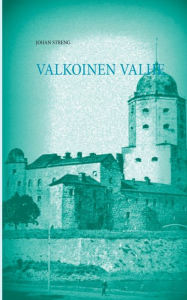 Title: Valkoinen Valhe: Viipuri 1917 -1932, Author: Johan Streng