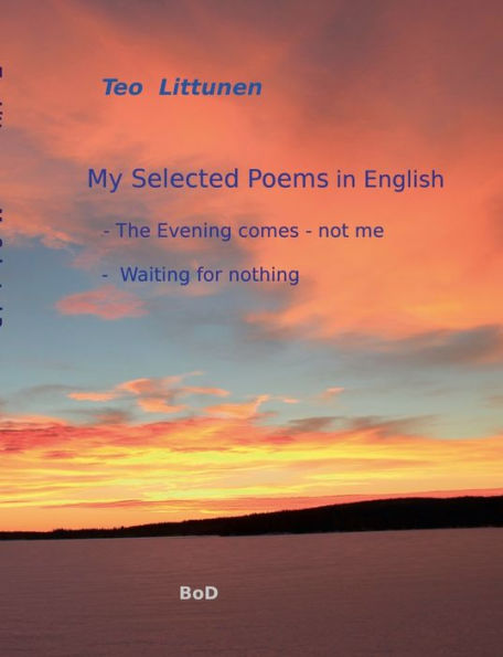 My Selected Poems in English: The Evening comes - not me / Waiting for nothing