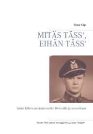 Title: MitÃ¯Â¿Â½s TÃ¯Â¿Â½ss', EihÃ¯Â¿Â½n TÃ¯Â¿Â½ss': Jorma Kilven nuoruusvuodet 30-luvulla ja sota-aikaan, Author: Risto Kilpi