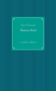 Title: Ihmeen ikävä: - toden tahto -, Author: Sari ïstman