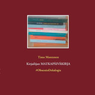 Title: Kirjailijan MATKAPÃ¯Â¿Â½IVÃ¯Â¿Â½KIRJA: #ObsessioDekalogia, Author: Timo Montonen