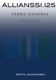 Title: Allianssi.125: Terra Unionia:Neljäs kirja A, Author: Raita Jauhiainen