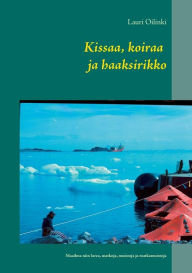 Title: Kissaa, koiraa ja haaksirikko: Maailma niin lavea, matkoja, muistoja ja matkamuistoja, Author: Lauri Oilinki