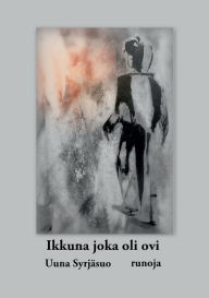 Title: Ikkuna joka oli ovi: runoja, Author: Uuna Syrjïsuo