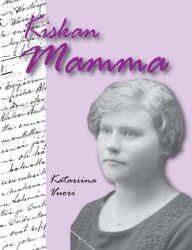 Title: Kiskan Mamma: Edith Kaski: limonadi-, elokuva- ja kioskiyrittäjä Evijärvellä 1900-1988, Author: Katariina Vuori
