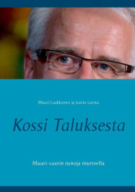 Title: Kossi Taluksesta: Mauri-vaarin runoja murteella, Author: Justin Larma